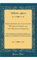 Kriegsbriefe des Leutnants Wilhelm Alberti aus den Befreiungskriegen: Nebst Reiseberichten aus Holland und Belgien vom Sommer 1814; Festgabe des Vereins für Geschichte Schlesiens zur Jahrhundertfeier der Befreiungskriege (Classic Reprint)