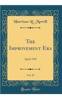 The Improvement Era, Vol. 35: April, 1932 (Classic Reprint): April, 1932 (Classic Reprint)