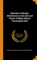 Sketches of Border Adventures in the Life and Times of Major Moses Vancampen [sic]