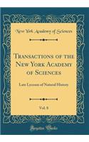 Transactions of the New York Academy of Sciences, Vol. 8: Late Lyceum of Natural History (Classic Reprint)