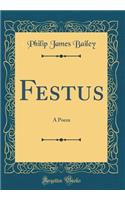 Festus: A Poem (Classic Reprint)