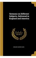 Sermons on Different Subjects, Delivered in England and America