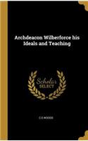 Archdeacon Wilberforce his Ideals and Teaching