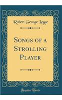 Songs of a Strolling Player (Classic Reprint)