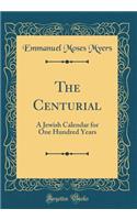 The Centurial: A Jewish Calendar for One Hundred Years (Classic Reprint)