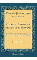 Galerie Historique des Acteurs Français: Mimes Et Paradistes, Qui Se Sont Rendus Célèbres dans les Annales des Scènes Secondaires Depuis 1760 Jusqu'à Nos Jours, pour Servir de Complément A la Troupe de Nicolet (Classic Reprint)