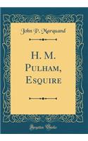 H. M. Pulham, Esquire (Classic Reprint)
