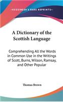 Dictionary of the Scottish Language: Comprehending All the Words in Common Use in the Writings of Scott, Burns, Wilson, Ramsay, and Other Popular