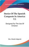 Stories Of The Spanish Conquests In America V3