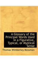 A Glossary of the Principal Words Used in a Figurative, Typical, or Mystical Sense