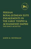 Persian Royal-Judaean Elite Engagements in the Early Teispid and Achaemenid Empire