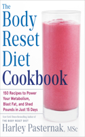 Body Reset Diet Cookbook: 150 Recipes to Power Your Metabolism, Blast Fat, and Shed Pounds in Just 15 Days