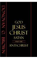 God, Jesus Christ, Satan and the Anti-Christ