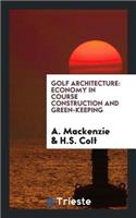 Golf Architecture: Economy in Course Construction and Green-Keeping