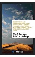Belief in God: An Examination of Some Fundamental Theistic Problems; To Which Is Added an Address on the Intellectual Basis of Faith