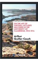 On the Art of Writing; Lectures Delivered in the University of Cambridge, 1913-1914