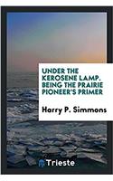 Under the Kerosene Lamp. Being the Prairie Pioneer's Primer