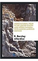 Agricultural Tour in the United States and Upper Canada, with Miscellaneous Notices