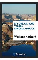 My dream; and verses miscellaneous