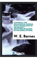 Canonical & Uncanonical Gospels, with a Translation of the Recently Discovered Fragment of the ...