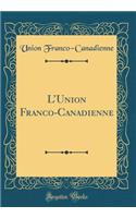 LUnion Franco-Canadienne (Classic Reprint)