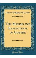 The Maxims and Reflections of Goethe (Classic Reprint)