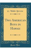 Two American Boys in Hawaii (Classic Reprint)