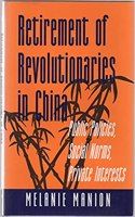 Retirement of Revolutionaries in China: Public Policies, Social Norms, Private Interests