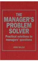 The Manager's Problem Solver: Practical Solutions to Manager's Questions