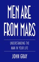 Men Are from Mars: Understanding the Man in Your Life