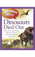 I Wonder Why the Dinosaurs Died Out: And Other Questions about Extinct and Endangered Animals