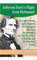 Jefferson Davis's Flight from Richmond: The Calm Morning, Lee's Telegrams, the Evacuation, the Train, the Passengers, the Trip, the Arrival in Danville and the Historians' Frauds(English)