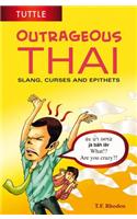 Outrageous Thai: Slang, Curses and Epithets (Thai Phrasebook)