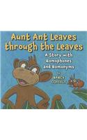 Aunt Ant Leraves Through the Leaves a Story with Homophones and Homonyms