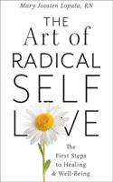 Art of Radical Self-Love: The First Steps to Healing & Wellbeing