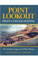 Point Lookout Prison Camp and Hospital: The North's Largest Civil War Prison