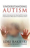 Understanding Autism: Useful Information for Dealing with Autism from Parents who Have Lived with it 24/7 with Four Children in the Autistic Spectrum