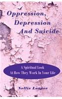 Oppression, Depression and Suicide: A Spiritual Look at How They Work in Your Life