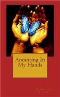 Anointing In My Hands