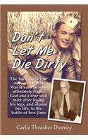 Don't Let Me Die Dirty