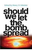 Should We Let the Bomb Spread