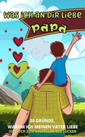Was Ich an Dir Liebe Papa: 30 Gründe, Warum Ich Papa Liebe Papa Ich Habe Ein Buch Für Dich Geschrieben-Für Kinder Aller Altersgruppen Zum Schreiben Eigener Wörter Vatertagsges