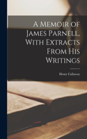 Memoir of James Parnell, With Extracts From His Writings
