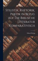 Stilistik, Rhetorik, Poetik in Bezug Auf Die Biblische Litteratur Komparativisch