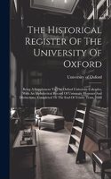 Historical Register Of The University Of Oxford: Being A Supplement To The Oxford University Calender, With An Alphabetical Record Of University Honours And Distinctions, Completed To The End Of Tr