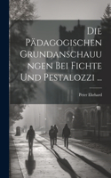 Pädagogischen Grundanschauungen Bei Fichte Und Pestalozzi ...