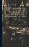 Nouv. Instructions Sur L'usage Du Daguerréotype... D'un Nouveau Photographe Et D'un Appareil Très Simple...