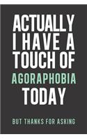 Actually I have a touch of Agoraphobia