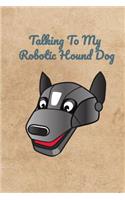 Talking To My Robotic Hound Dog