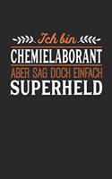 Ich bin Chemielaborant aber sag doch einfach Superheld: Notizbuch A5 liniert 120 Seiten, Notizheft / Tagebuch / Reise Journal, perfektes Geschenk für jeden Chemielaborant